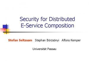 Security for Distributed EService Composition Stefan Seltzsam Stephan