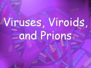 Viruses Viroids and Prions 1 Are Viruses Living