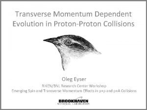 Transverse Momentum Dependent Evolution in ProtonProton Collisions Oleg