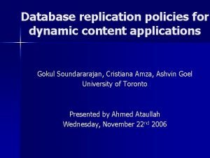 Database replication policies for dynamic content applications Gokul