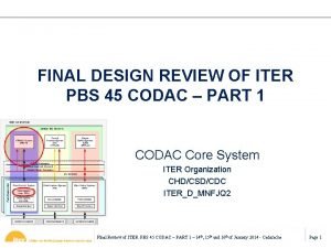 FINAL DESIGN REVIEW OF ITER PBS 45 CODAC