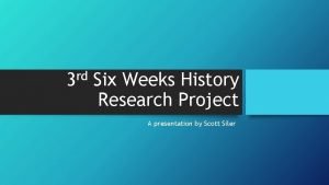 rd 3 Six Weeks History Research Project A