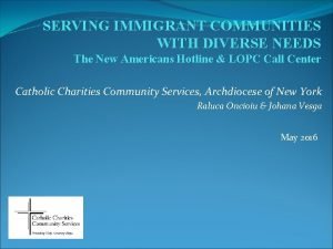 SERVING IMMIGRANT COMMUNITIES WITH DIVERSE NEEDS The New