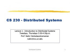 CS 230 Distributed Systems Lecture 1 Introduction to