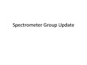 Spectrometer Group Update Spectrometer Meetings Directors Review January
