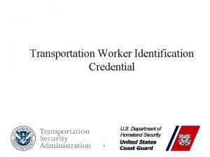 Transportation Worker Identification Credential 1 What is Maritime