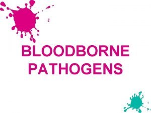 BLOODBORNE PATHOGENS 1 What Are Bloodborne Pathogens u