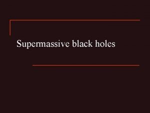 Supermassive black holes Plan of the lecture 1