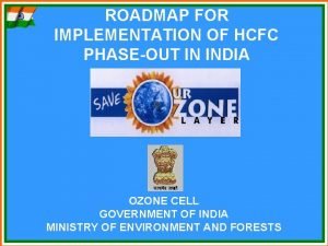 ROADMAP FOR IMPLEMENTATION OF HCFC PHASEOUT IN INDIA