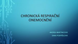 CHRONICK RESPIRAN ONEMOCNN ANDREA MARTINCOV DANA POSPILOV CHRONICK