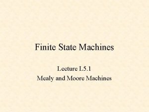Finite State Machines Lecture L 5 1 Mealy