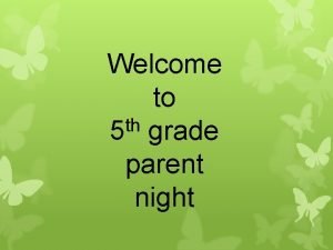 Welcome to th 5 grade parent night Emily