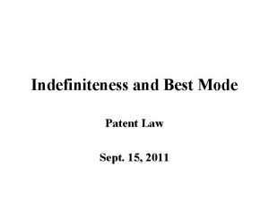 Indefiniteness and Best Mode Patent Law Sept 15