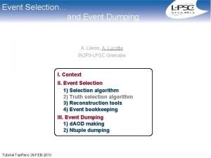 Event Selection and Event Dumping A Lleres A