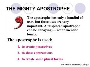THE MIGHTY APOSTROPHE The apostrophe has only a