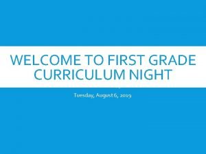 WELCOME TO FIRST GRADE CURRICULUM NIGHT Union Academy