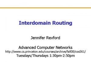 Interdomain Routing Jennifer Rexford Advanced Computer Networks http