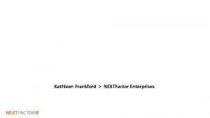 Defending Your DMO Kathleen Frankford NEXTFactor Enterprises ABOUT