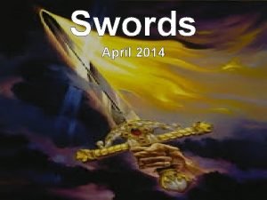 Swords April 2014 Sword is symbolic of Word