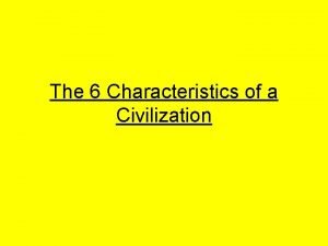 6 characteristics of civilization world history