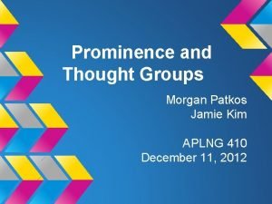 Prominence and Thought Groups Morgan Patkos Jamie Kim