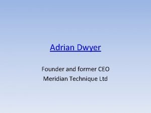 Adrian Dwyer Founder and former CEO Meridian Technique