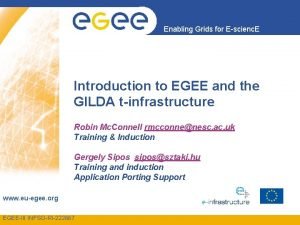 Enabling Grids for Escienc E Introduction to EGEE