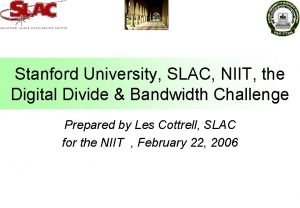 Stanford University SLAC NIIT the Digital Divide Bandwidth