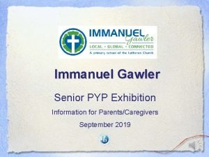 Immanuel Gawler Senior PYP Exhibition Information for ParentsCaregivers