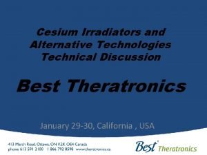 Cesium Irradiators and Alternative Technologies Technical Discussion Best