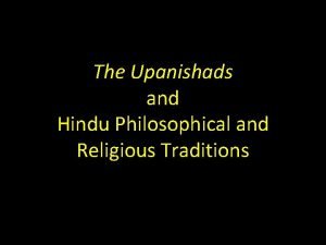 The Upanishads and Hindu Philosophical and Religious Traditions