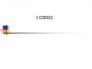 I CODICI I codici Codice C insieme di