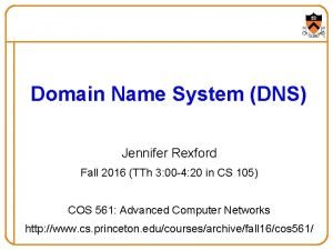 Domain Name System DNS Jennifer Rexford Fall 2016