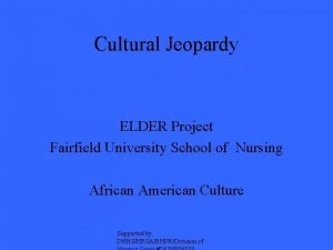 Cultural Jeopardy ELDER Project Fairfield University School of