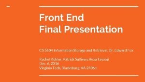 Front End Final Presentation CS 5604 Information Storage