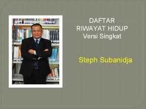 DAFTAR RIWAYAT HIDUP Versi Singkat Steph Subanidja Tempat