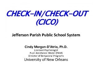 CHECKINCHECKOUT CICO Jefferson Parish Public School System Cindy