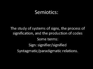 Semiotics The study of systems of signs the