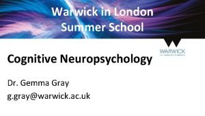 Warwick in London Summer School Cognitive Neuropsychology Dr