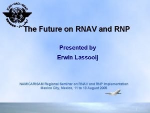 The Future on RNAV and RNP Presented by