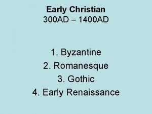 Early Christian 300 AD 1400 AD 1 Byzantine