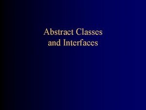 Abstract Classes and Interfaces Abstract methods You can