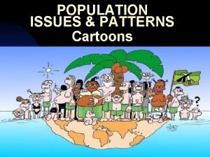 POPULATION ISSUES PATTERNS Cartoons Population Issues Patterns Population