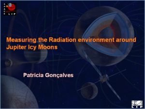 Measuring the Radiation environment around Jupiter Icy Moons