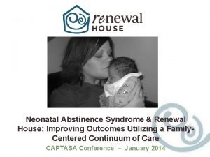 Neonatal Abstinence Syndrome Renewal House Improving Outcomes Utilizing