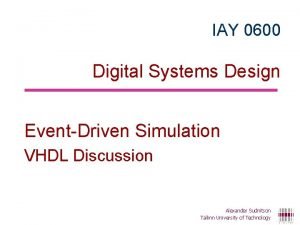 IAY 0600 Digital Systems Design EventDriven Simulation VHDL