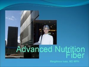 Advanced Nutrition Fiber Margi Anne Isaia MD MPH