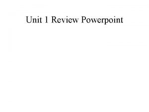 Unit 1 Review Powerpoint Unit 1 Review Powerpoint