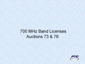 700 MHz Band Licenses Auctions 73 76 Disclaimer