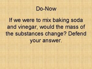 DoNow If we were to mix baking soda